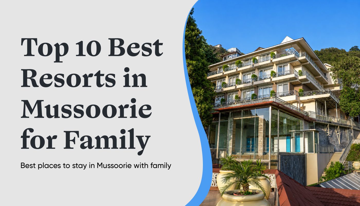 Top 10 Best Resorts in Mussoorie for Family Trips