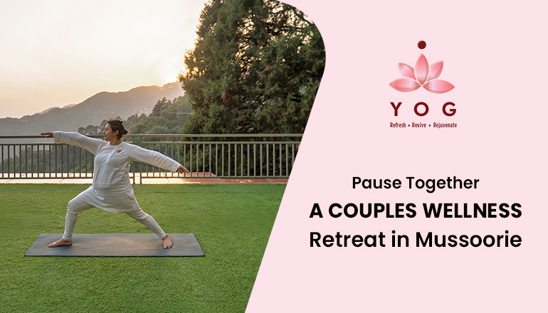Pause Together: A Couples Wellness Retreat in Mussoorie